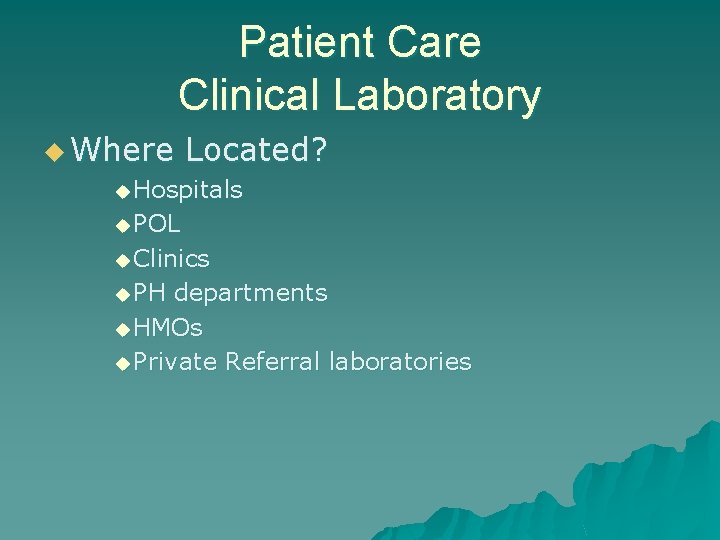 Patient Care Clinical Laboratory u Where Located? u Hospitals u POL u Clinics u