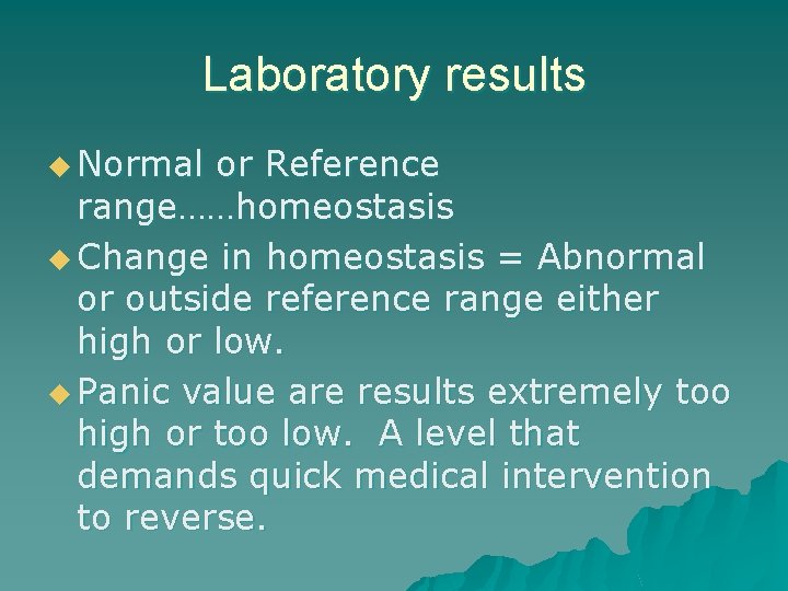 Laboratory results u Normal or Reference range……homeostasis u Change in homeostasis = Abnormal or