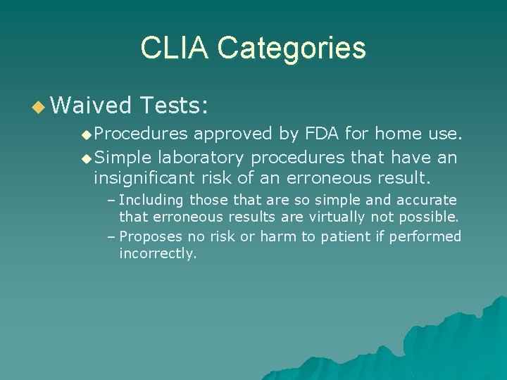 CLIA Categories u Waived Tests: u Procedures approved by FDA for home use. u