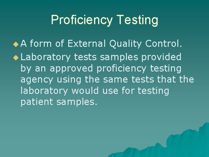 Proficiency Testing u. A form of External Quality Control. u Laboratory tests samples provided