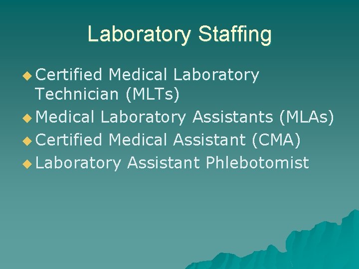 Laboratory Staffing u Certified Medical Laboratory Technician (MLTs) u Medical Laboratory Assistants (MLAs) u