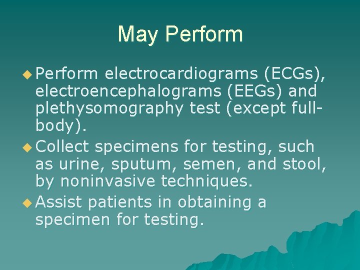 May Perform u Perform electrocardiograms (ECGs), electroencephalograms (EEGs) and plethysomography test (except fullbody). u