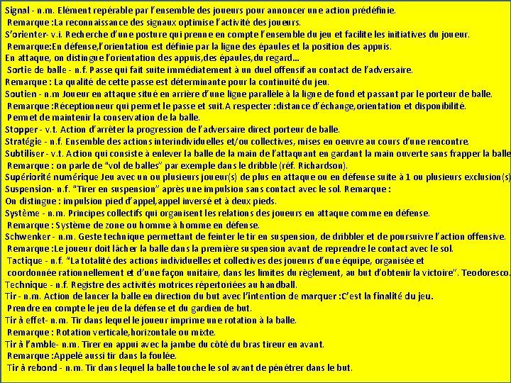 Signal ‐ n. m. Elément repérable par l’ensemble des joueurs pour annoncer une action