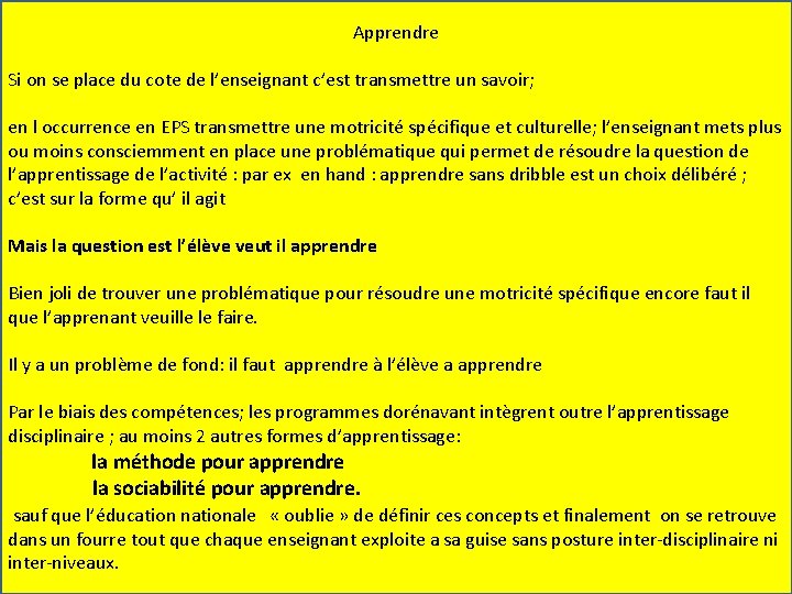 Apprendre Si on se place du cote de l’enseignant c’est transmettre un savoir; en