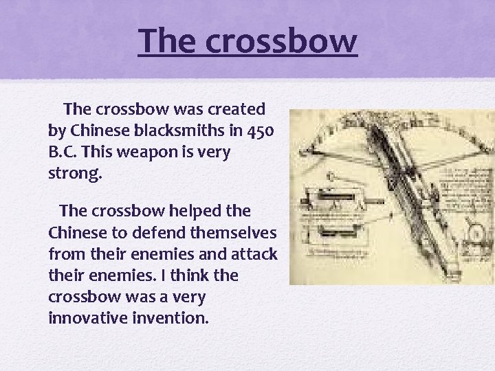 The crossbow was created by Chinese blacksmiths in 450 B. C. This weapon is