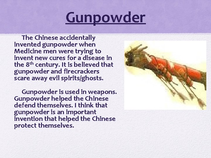 Gunpowder The Chinese accidentally invented gunpowder when Medicine men were trying to invent new