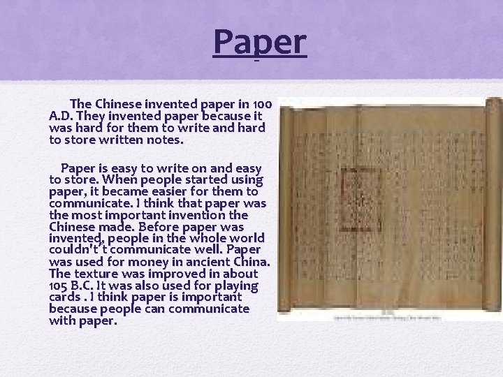 Paper The Chinese invented paper in 100 A. D. They invented paper because it