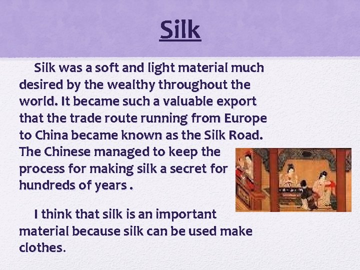 Silk was a soft and light material much desired by the wealthy throughout the