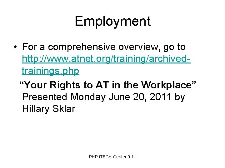 Employment • For a comprehensive overview, go to http: //www. atnet. org/training/archivedtrainings. php “Your