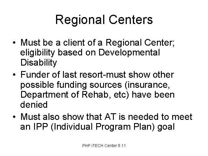 Regional Centers • Must be a client of a Regional Center; eligibility based on