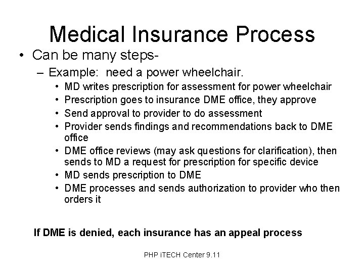 Medical Insurance Process • Can be many steps– Example: need a power wheelchair. •