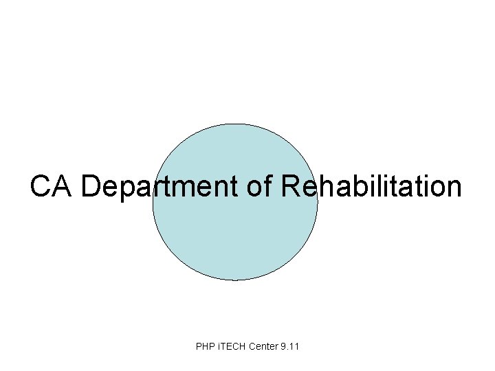 CA Department of Rehabilitation PHP i. TECH Center 9. 11 