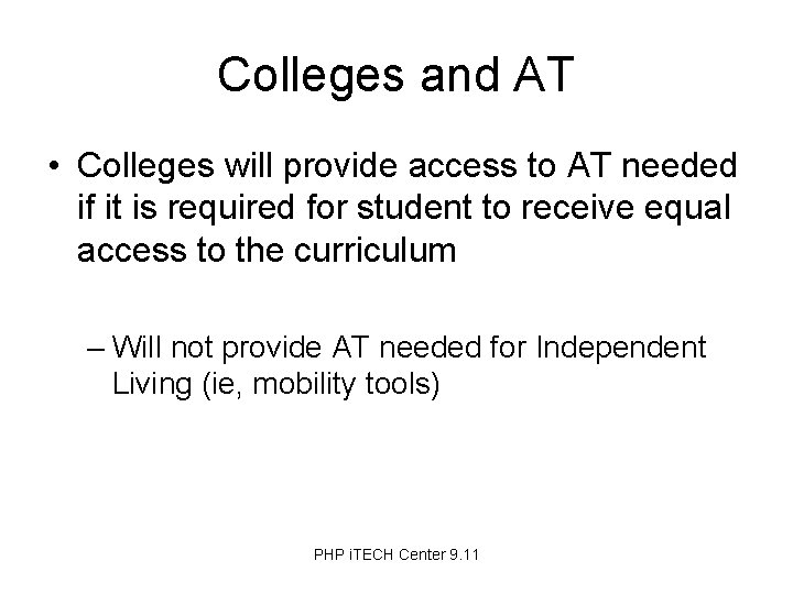 Colleges and AT • Colleges will provide access to AT needed if it is