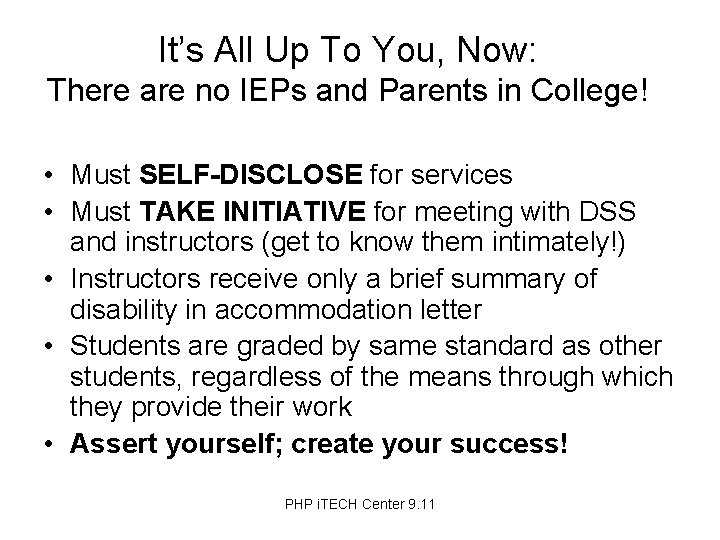 It’s All Up To You, Now: There are no IEPs and Parents in College!