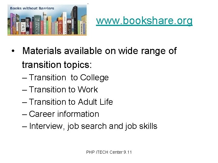 www. bookshare. org • Materials available on wide range of transition topics: – Transition