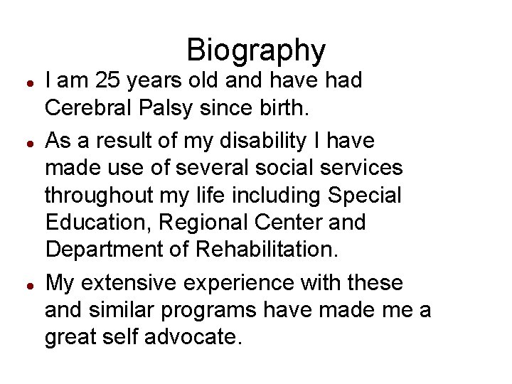 Biography I am 25 years old and have had Cerebral Palsy since birth. As