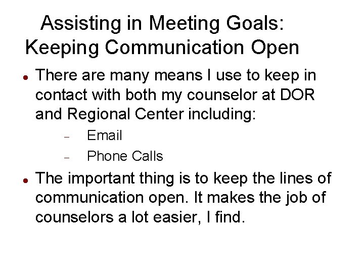 Assisting in Meeting Goals: Keeping Communication Open There are many means I use to