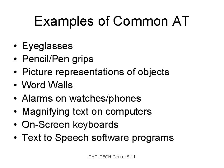 Examples of Common AT • • Eyeglasses Pencil/Pen grips Picture representations of objects Word