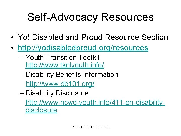 Self-Advocacy Resources • Yo! Disabled and Proud Resource Section • http: //yodisabledproud. org/resources –