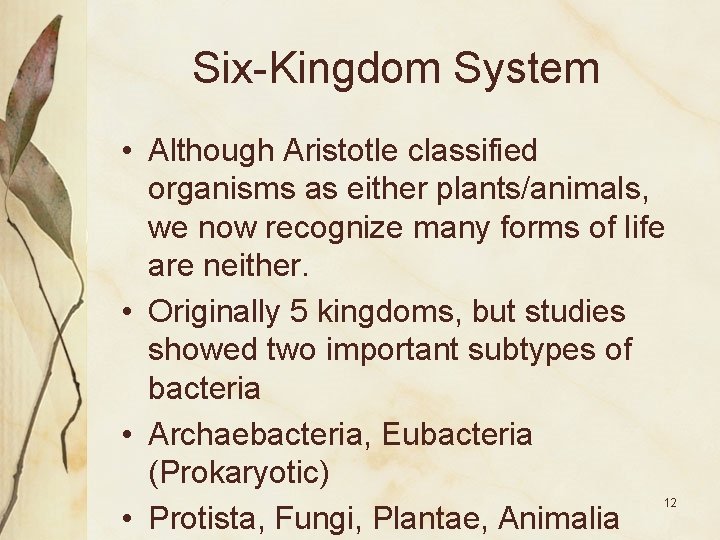 Six-Kingdom System • Although Aristotle classified organisms as either plants/animals, we now recognize many