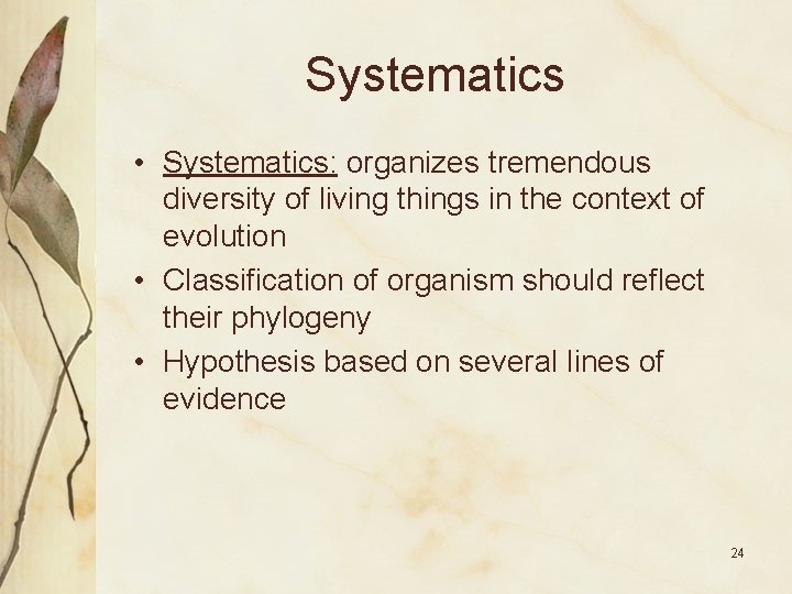 Systematics • Systematics: organizes tremendous diversity of living things in the context of evolution