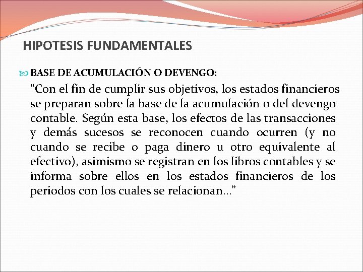 HIPOTESIS FUNDAMENTALES BASE DE ACUMULACIÓN O DEVENGO: “Con el fin de cumplir sus objetivos,