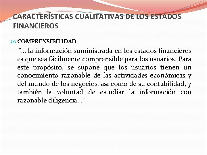 CARACTERÍSTICAS CUALITATIVAS DE LOS ESTADOS FINANCIEROS COMPRENSIBILIDAD “… la información suministrada en los estados