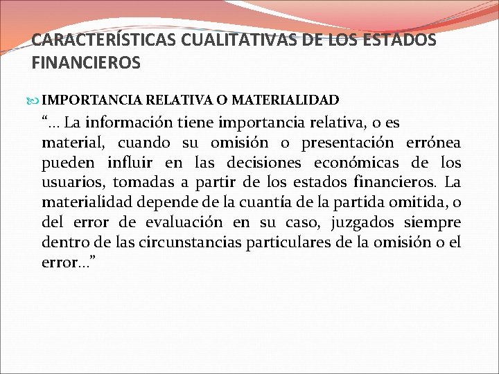 CARACTERÍSTICAS CUALITATIVAS DE LOS ESTADOS FINANCIEROS IMPORTANCIA RELATIVA O MATERIALIDAD “… La información tiene