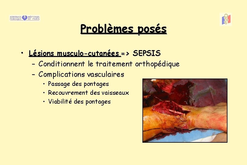 Problèmes posés • Lésions musculo-cutanées => SEPSIS – Conditionnent le traitement orthopédique – Complications