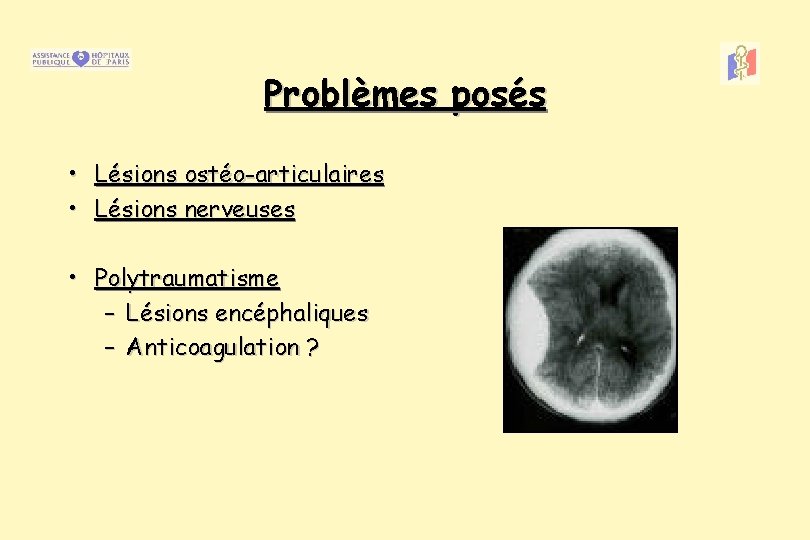 Problèmes posés • Lésions ostéo-articulaires • Lésions nerveuses • Polytraumatisme – Lésions encéphaliques –