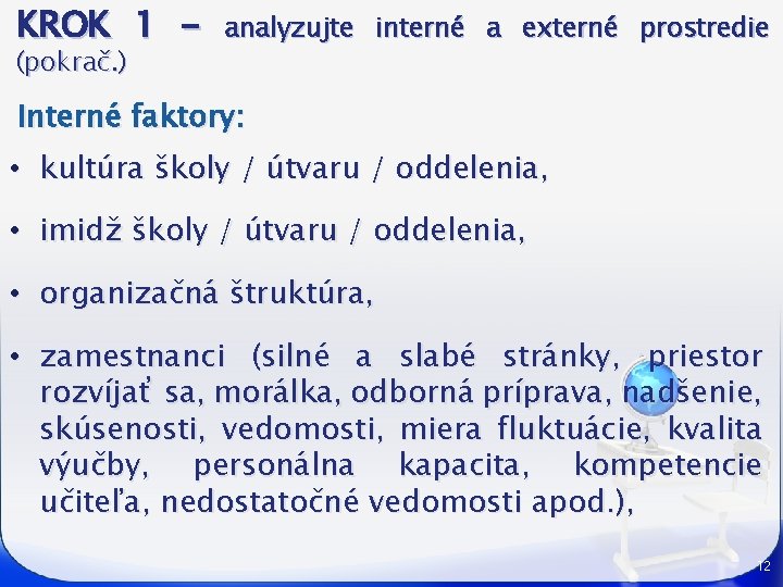 KROK 1 (pokrač. ) analyzujte interné a externé prostredie Interné faktory: • kultúra školy
