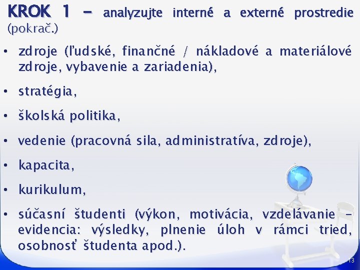 KROK 1 (pokrač. ) analyzujte interné a externé prostredie • zdroje (ľudské, finančné /