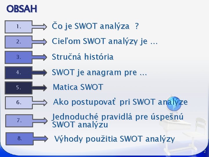 OBSAH 1. Čo je SWOT analýza ? 2. Cieľom SWOT analýzy je. . .