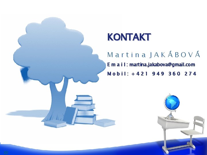 KONTAKT Martina JAKÁBOVÁ E m a i l : martina. jakabova@gmail. com Mobil: +421