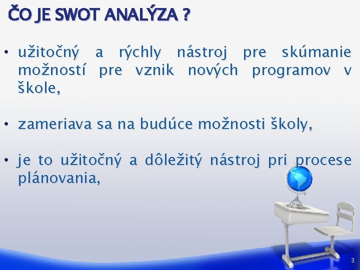 ČO JE SWOT ANALÝZA ? • užitočný a rýchly nástroj pre skúmanie možností pre