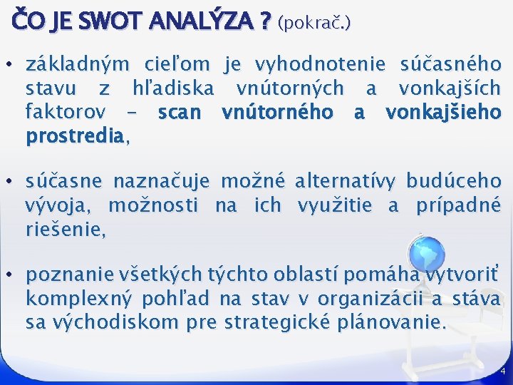 ČO JE SWOT ANALÝZA ? (pokrač. ) • základným cieľom je vyhodnotenie súčasného stavu