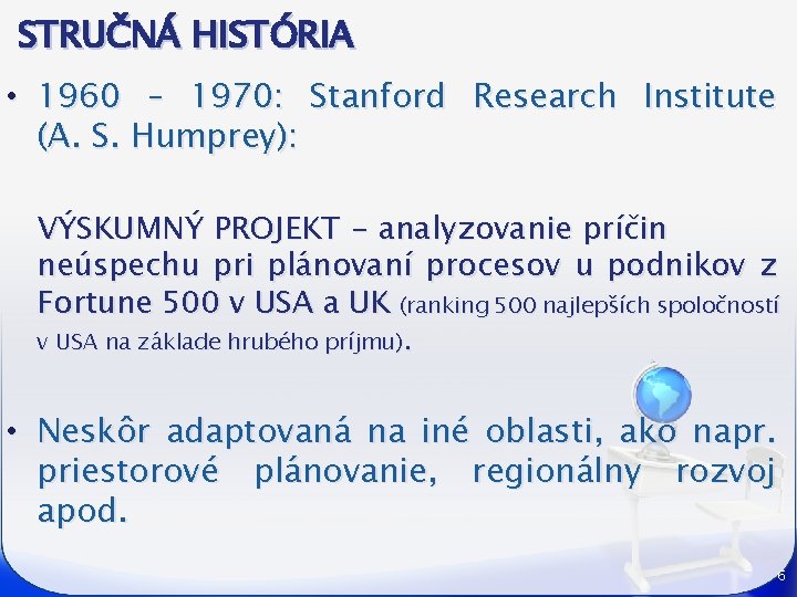 STRUČNÁ HISTÓRIA • 1960 – 1970: Stanford Research Institute (A. S. Humprey): VÝSKUMNÝ PROJEKT