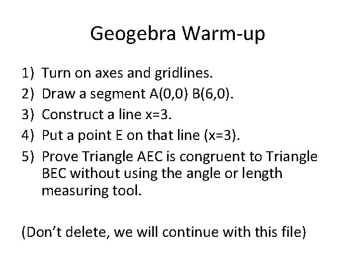 Geogebra Warm-up 1) 2) 3) 4) 5) Turn on axes and gridlines. Draw a