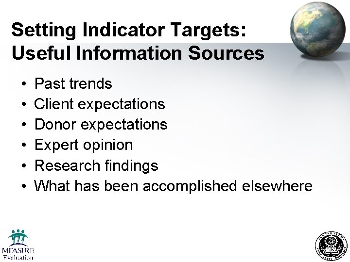 Setting Indicator Targets: Useful Information Sources • • • Past trends Client expectations Donor Setting Indicator Targets: Useful Information Sources • • • Past trends Client expectations Donor