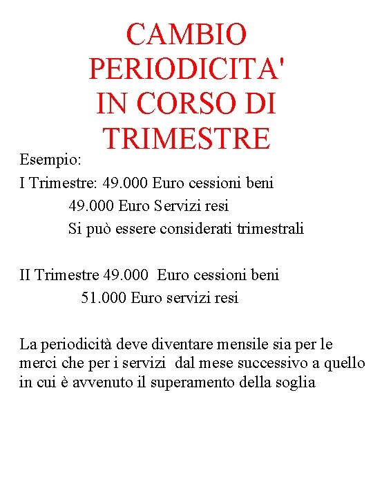 CAMBIO PERIODICITA' IN CORSO DI TRIMESTRE Esempio: I Trimestre: 49. 000 Euro cessioni beni