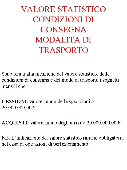 VALORE STATISTICO CONDIZIONI DI CONSEGNA MODALITA DI TRASPORTO Sono tenuti alla menzione del valore