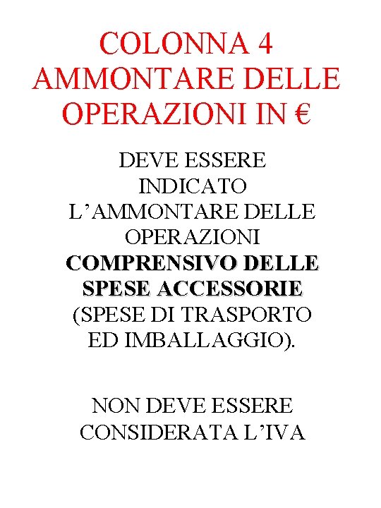 COLONNA 4 AMMONTARE DELLE OPERAZIONI IN € DEVE ESSERE INDICATO L’AMMONTARE DELLE OPERAZIONI COMPRENSIVO