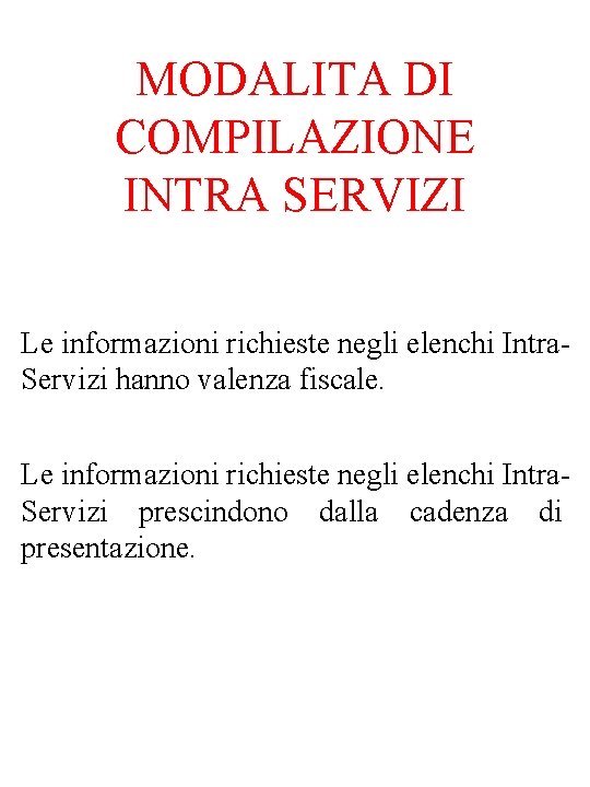 MODALITA DI COMPILAZIONE INTRA SERVIZI Le informazioni richieste negli elenchi Intra. Servizi hanno valenza