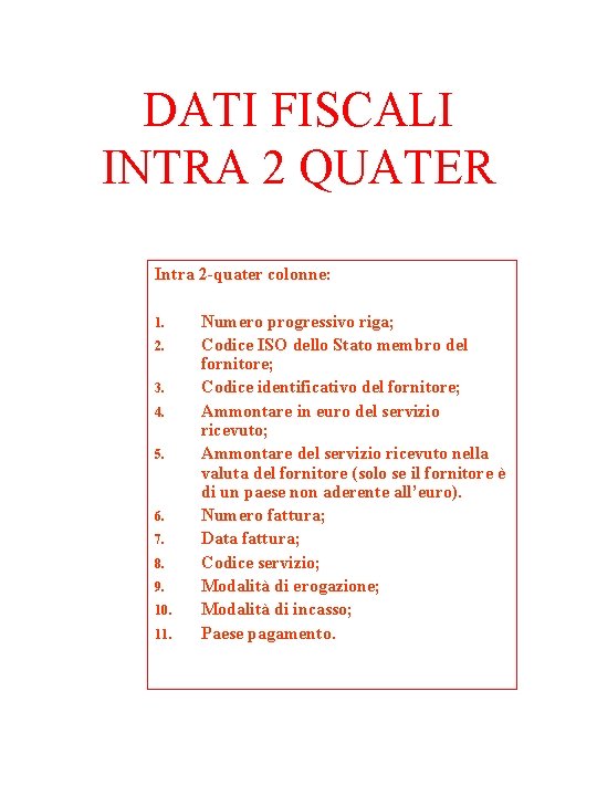 DATI FISCALI INTRA 2 QUATER Intra 2 -quater colonne: 1. 2. 3. 4. 5.