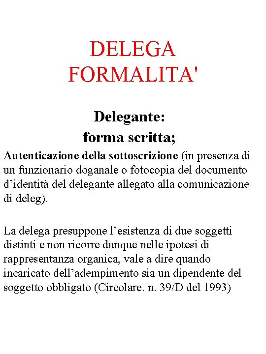 DELEGA FORMALITA' Delegante: forma scritta; Autenticazione della sottoscrizione (in presenza di un funzionario doganale