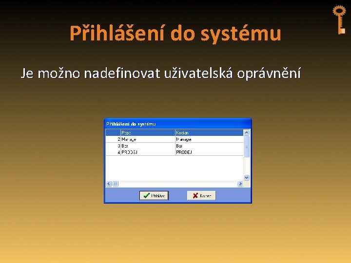 Přihlášení do systému Je možno nadefinovat uživatelská oprávnění 