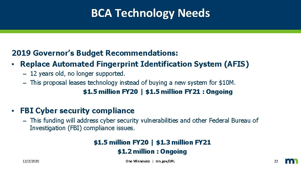 BCA Technology Needs 2019 Governor’s Budget Recommendations: • Replace Automated Fingerprint Identification System (AFIS)