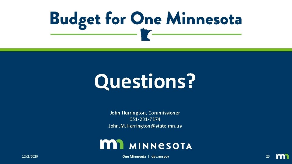 Questions? John Harrington, Commissioner 651 -201 -7174 John. M. Harrington@state. mn. us 12/2/2020 One