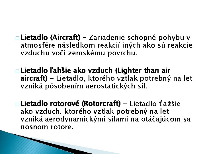 � Lietadlo (Aircraft) - Zariadenie schopné pohybu v atmosfére následkom reakcií iných ako sú