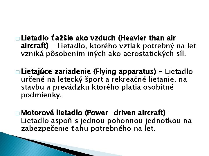 � Lietadlo ťažšie ako vzduch (Heavier than aircraft) - Lietadlo, ktorého vztlak potrebný na